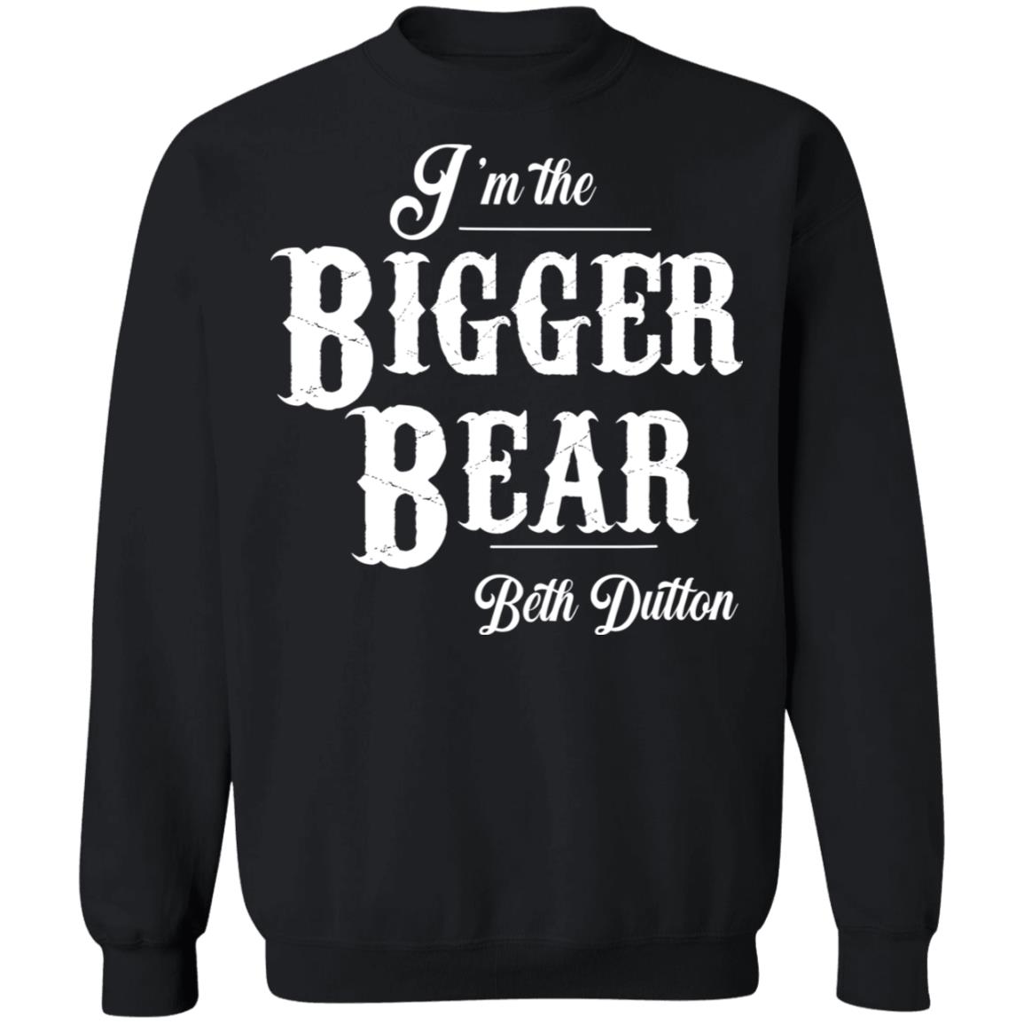 I’m The Bigger Bear Beth Dutton Shirt 2