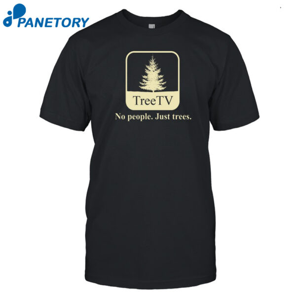 Joe Pera Tree Tv No People Just Trees Shirt
