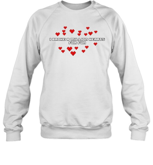 Katrina Stuart I Broke A Million Hearts For Fun Shirt