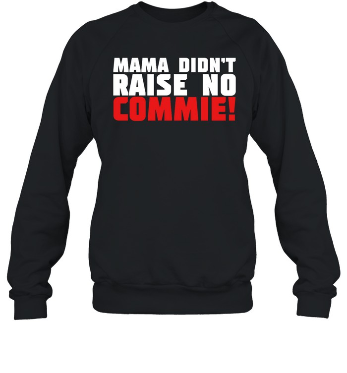 Mama Didn'T Raise No Commie Shirt 1