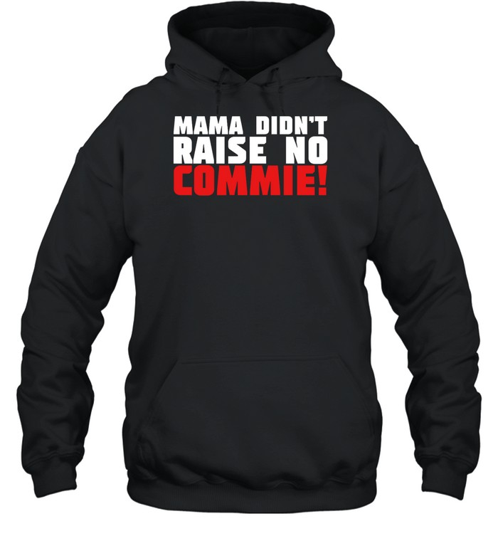 Mama Didn'T Raise No Commie Shirt 2