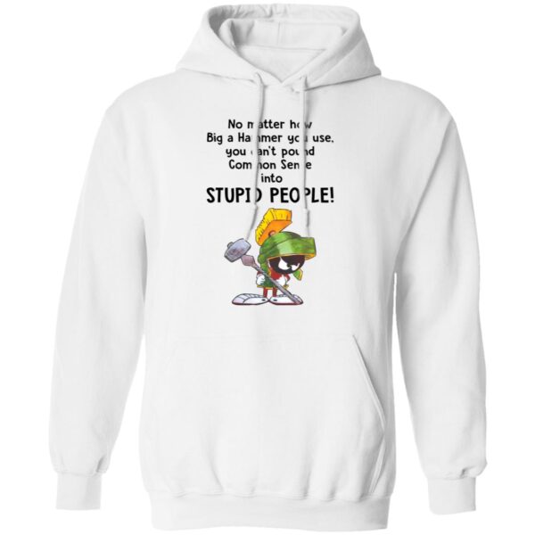 Marvin The Martian No Matter How Big A Hammer You Use You Cant Common Sense Shirt