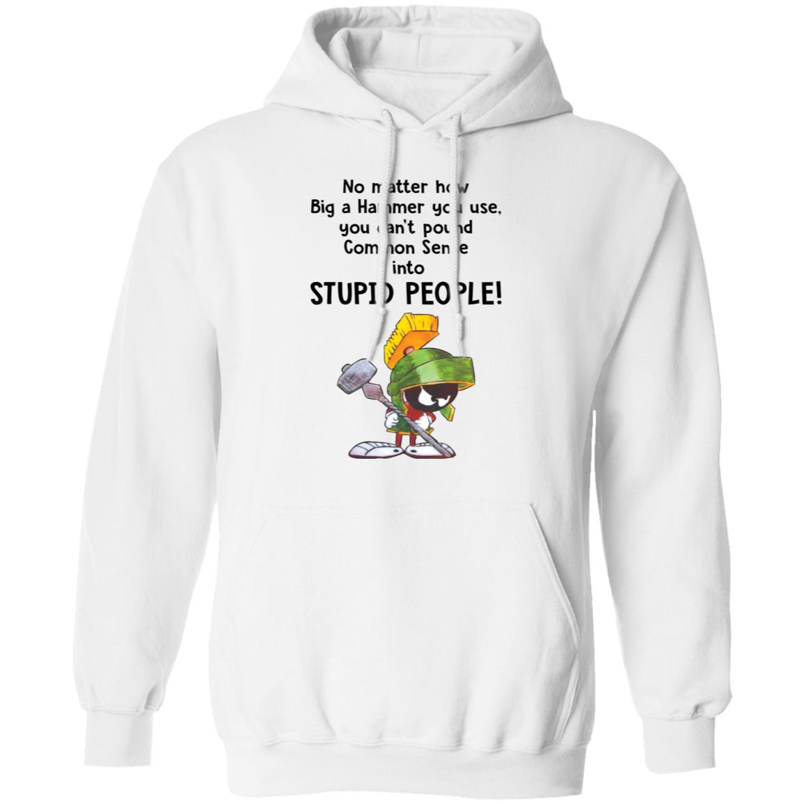 Marvin The Martian No Matter How Big A Hammer You Use You Can’t Common Sense Shirt 1