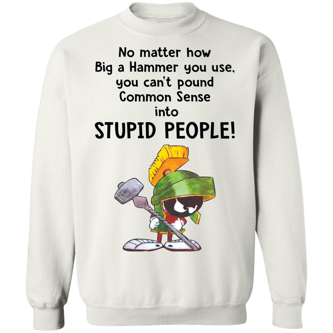 Marvin The Martian No Matter How Big A Hammer You Use You Can’t Common Sense Shirt 2