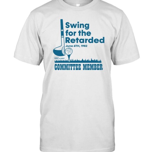 Swing For The Retarded June 6th, 1982 Committee Member Shirt