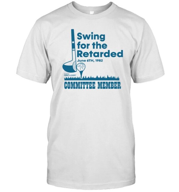 Swing For The Retarded June 6Th, 1982 Committee Member Shirt