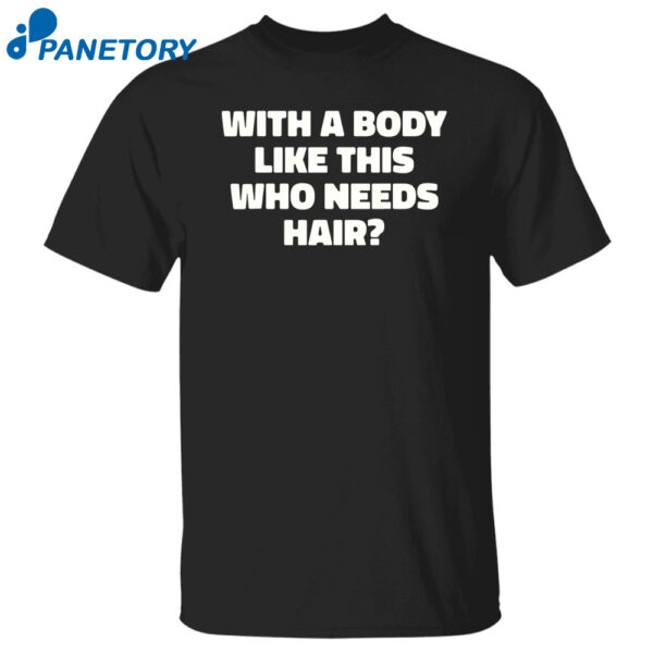 With A Body Like This Who Needs Hair Shirt