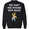 You Don’t Win Friends With Salad Simpsons Shirt 1
