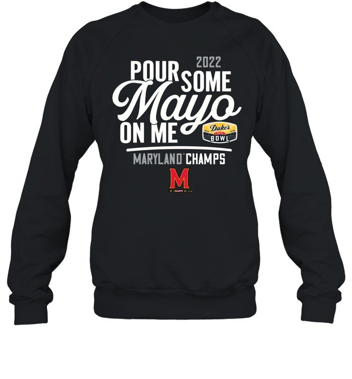 2022 Pour Some Mayo On Me Maryland Champs Shirt 1