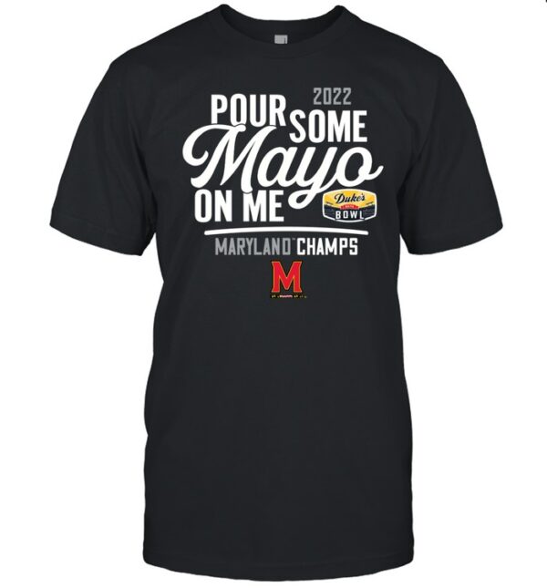 2022 Pour Some Mayo On Me Maryland Champs Shirt