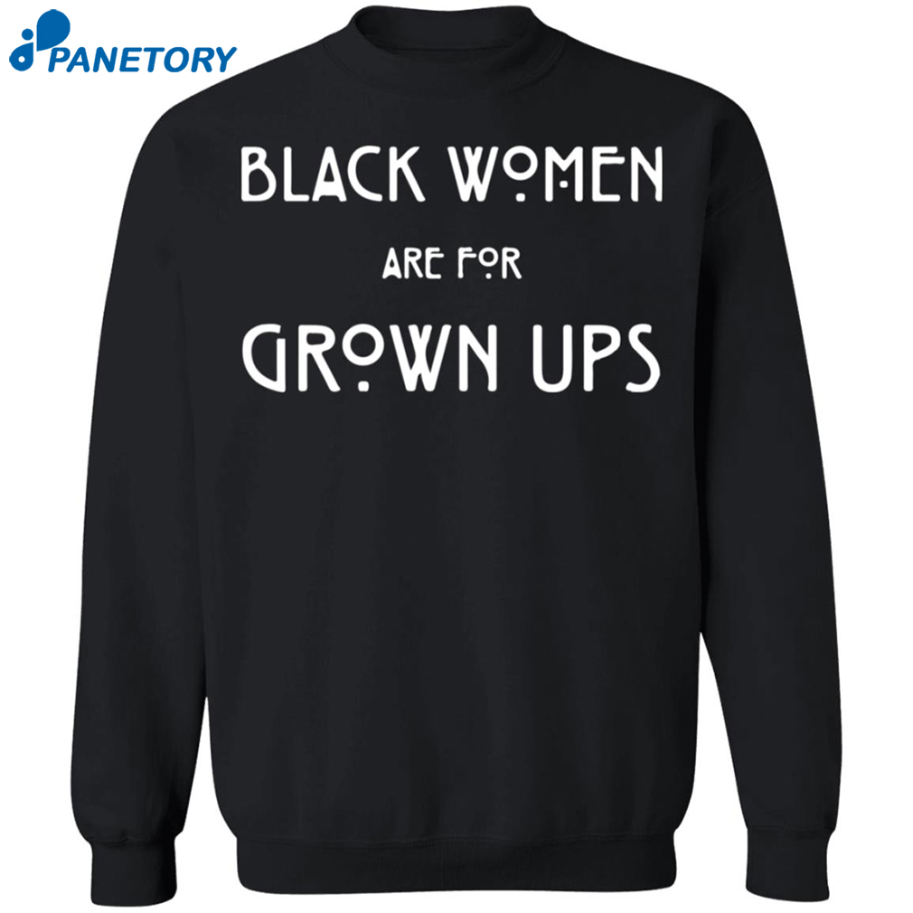 Black Women Are For Grown Ups Shirt 12