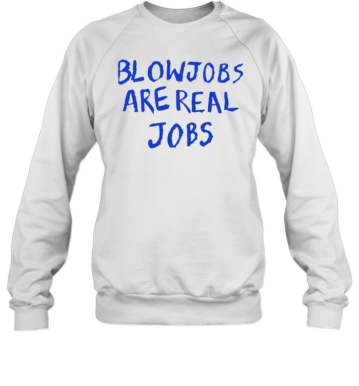 Blowjobs Are Real Jobs Shirt 1