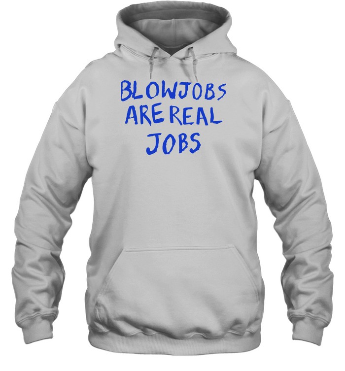 Blowjobs Are Real Jobs Shirt 2