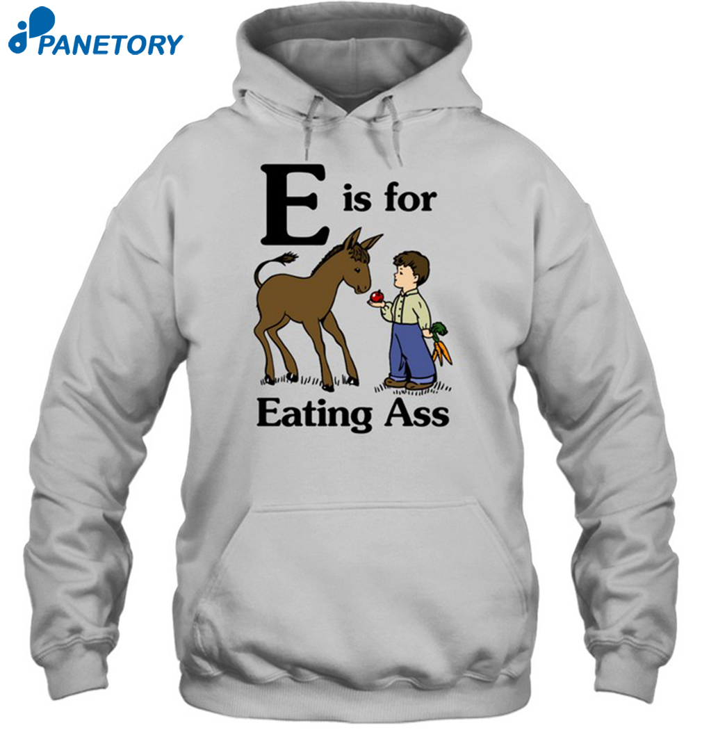 E Is For Eating Ass Shirt 2
