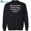 Gaslighting Is Not Real You’re Just Crazy Black Shirt 2