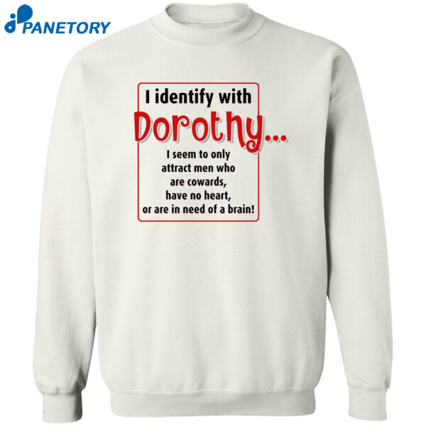 I Identify With Dorothy I Seem To Only Attract Men Shirt