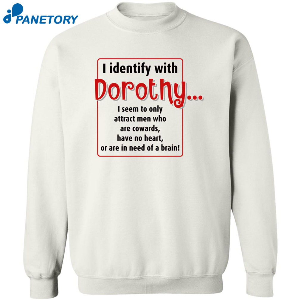 I Identify With Dorothy I Seem To Only Attract Men Shirt 2