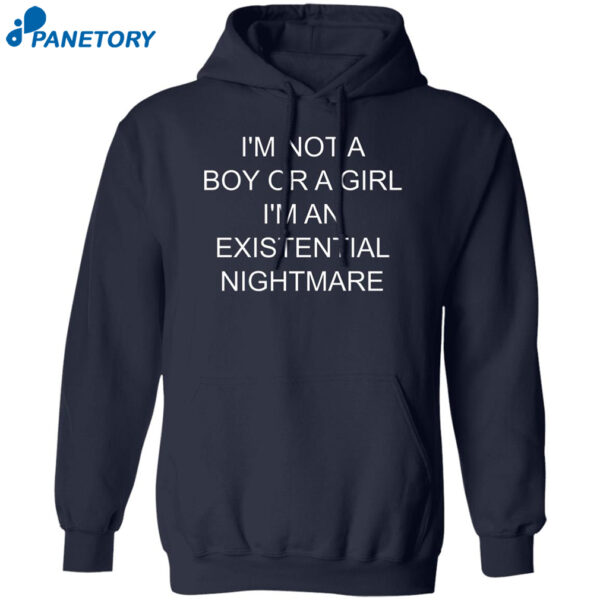 I'M Not A Boy Or A Girl I'M An Existential Nightmare Shirt