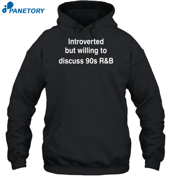 Introverted But Willing To Discuss 90S R&Amp;B Chrissy Allen Shirt