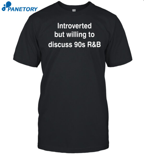 Introverted But Willing To Discuss 90S R&Amp;B Chrissy Allen Shirt