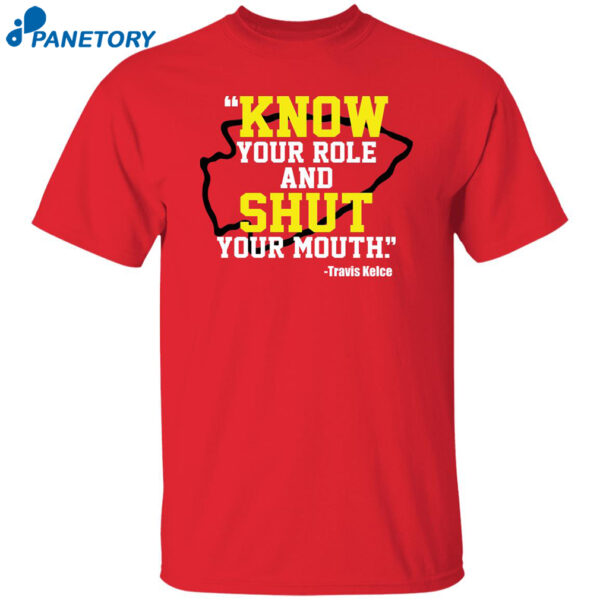 Know Your Role And Shut Your Mouth Shirt