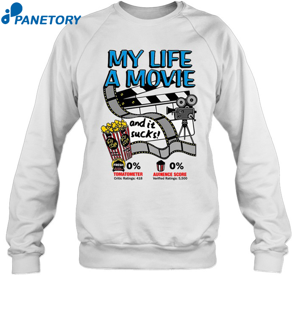 My Life A Movie And It Sucks Shirt 1