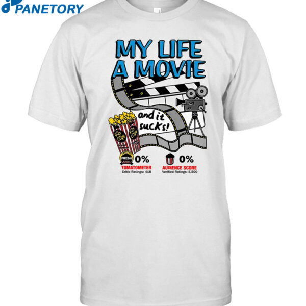 My Life A Movie And It Sucks Shirt
