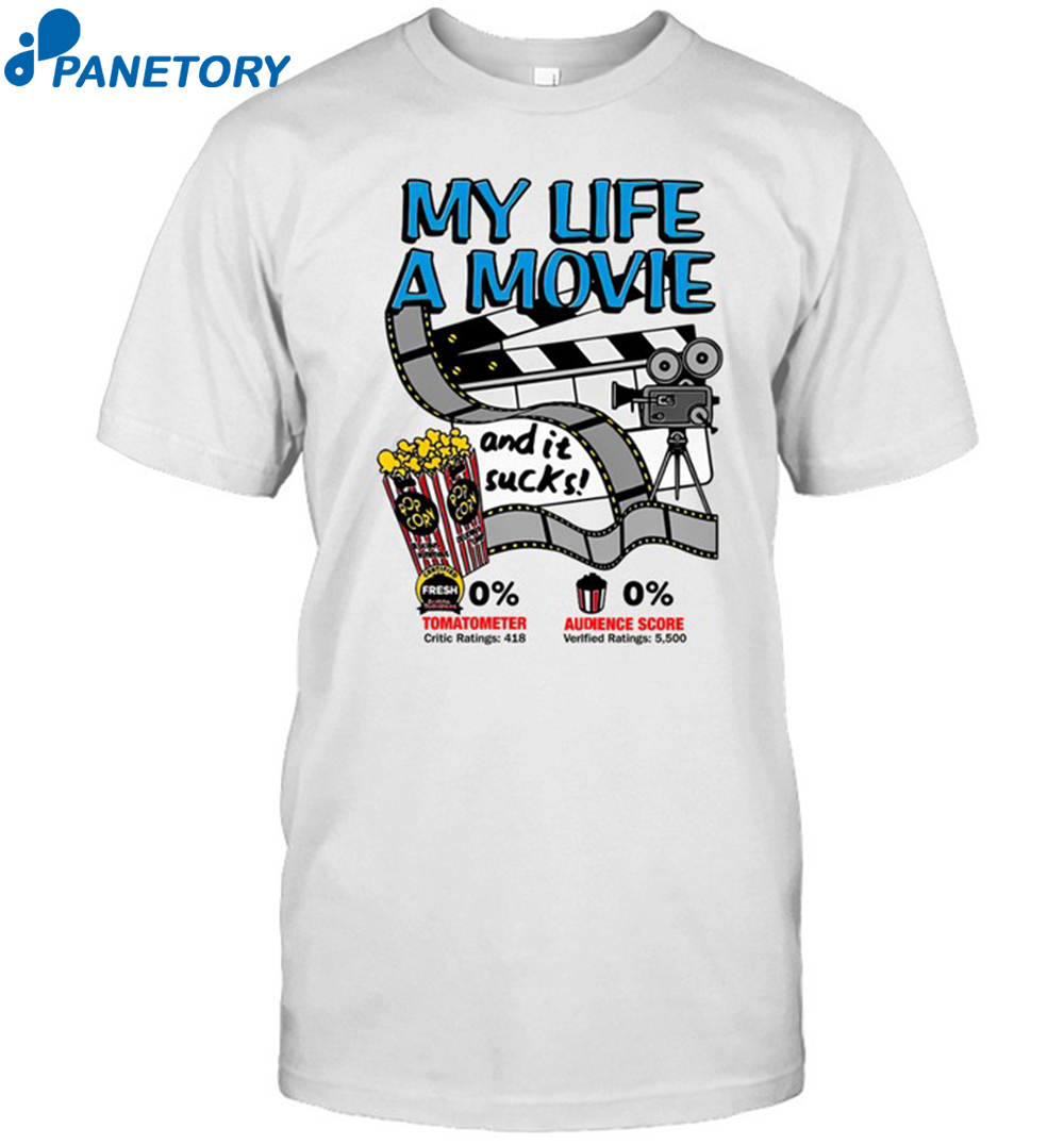 My Life A Movie And It Sucks Shirt