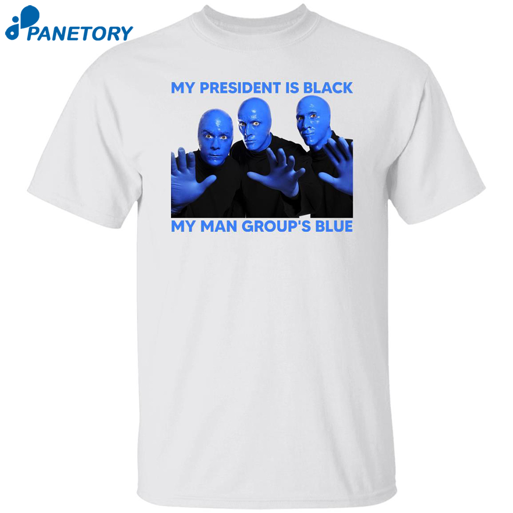 My President Is Black My Man Group’s Blue Shirt