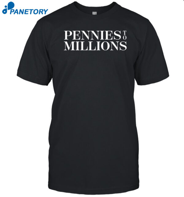 Pennies To Millions Shirt