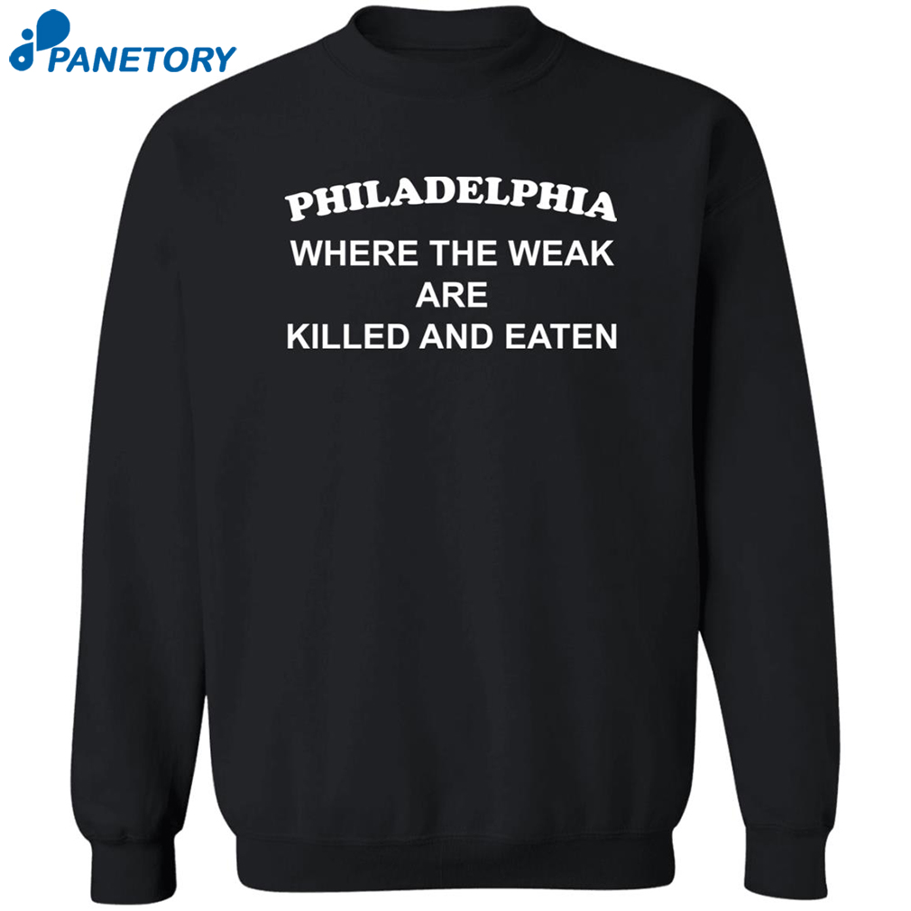 Philadelphia Where The Weak Are Killed And Eaten Shirt 1
