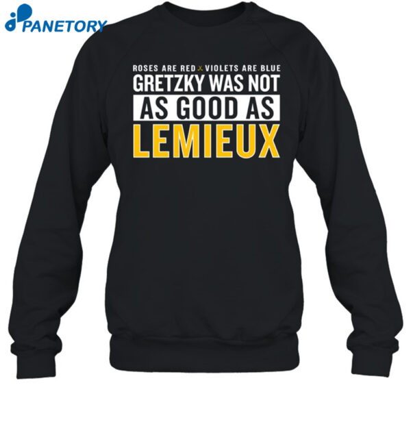 Roses Are Red Violets Are Blue Gretzky Was Not As Good As Lemieux Shirt