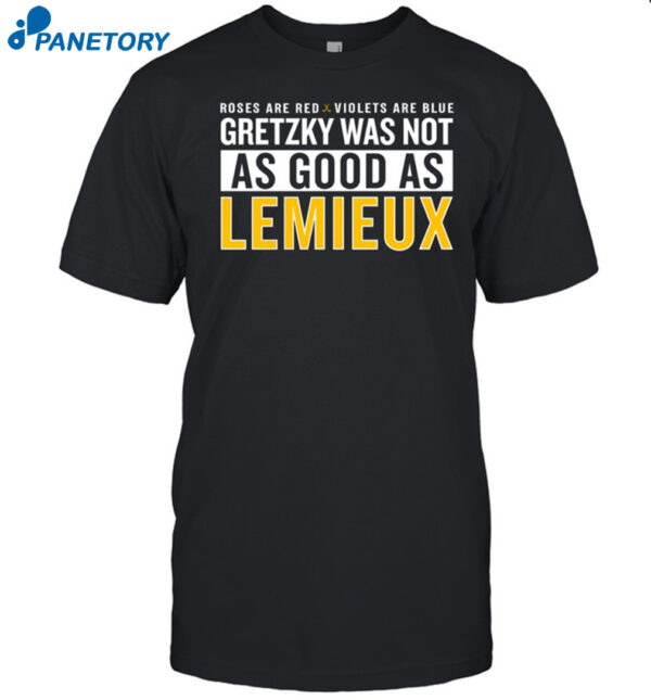 Roses Are Red Violets Are Blue Gretzky Was Not As Good As Lemieux Shirt