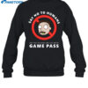 Say No To Humans Say Yes To High On Life With Game Pass Shirt 1