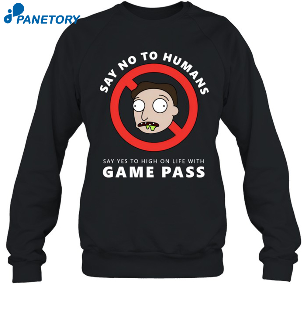 Say No To Humans Say Yes To High On Life With Game Pass Shirt 1