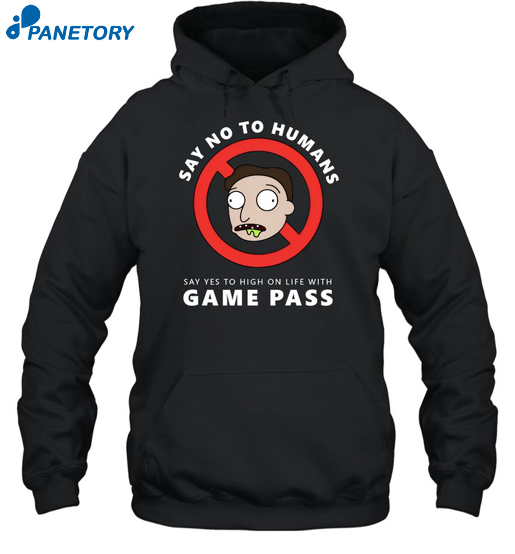 Say No To Humans Say Yes To High On Life With Game Pass Shirt 2