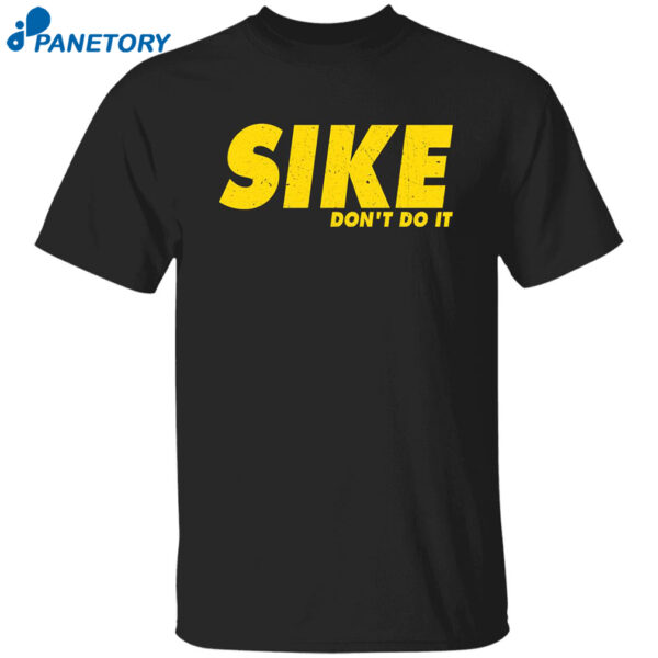 Sike Don'T Do It Shirt