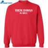 Them Dawgs Is Hell Shirt 1