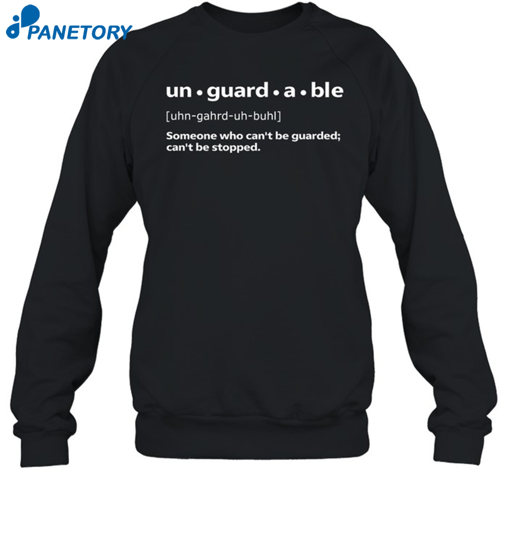 Unguardable Someone Who Can'T Be Guarded Can'T Be Stopped Shirt 1