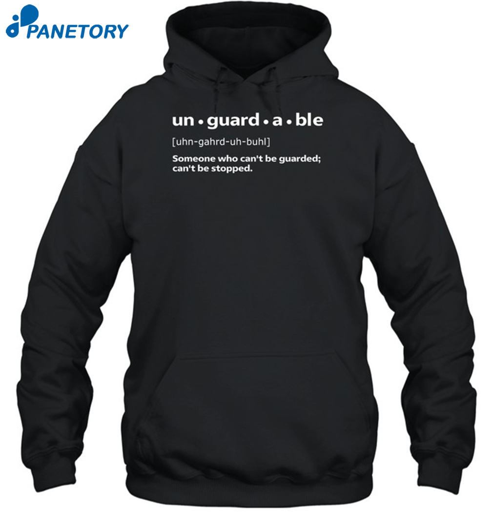 Unguardable Someone Who Can'T Be Guarded Can'T Be Stopped Shirt 2