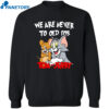 We Are Never Too Old For Tom And Jerry Shirt 2