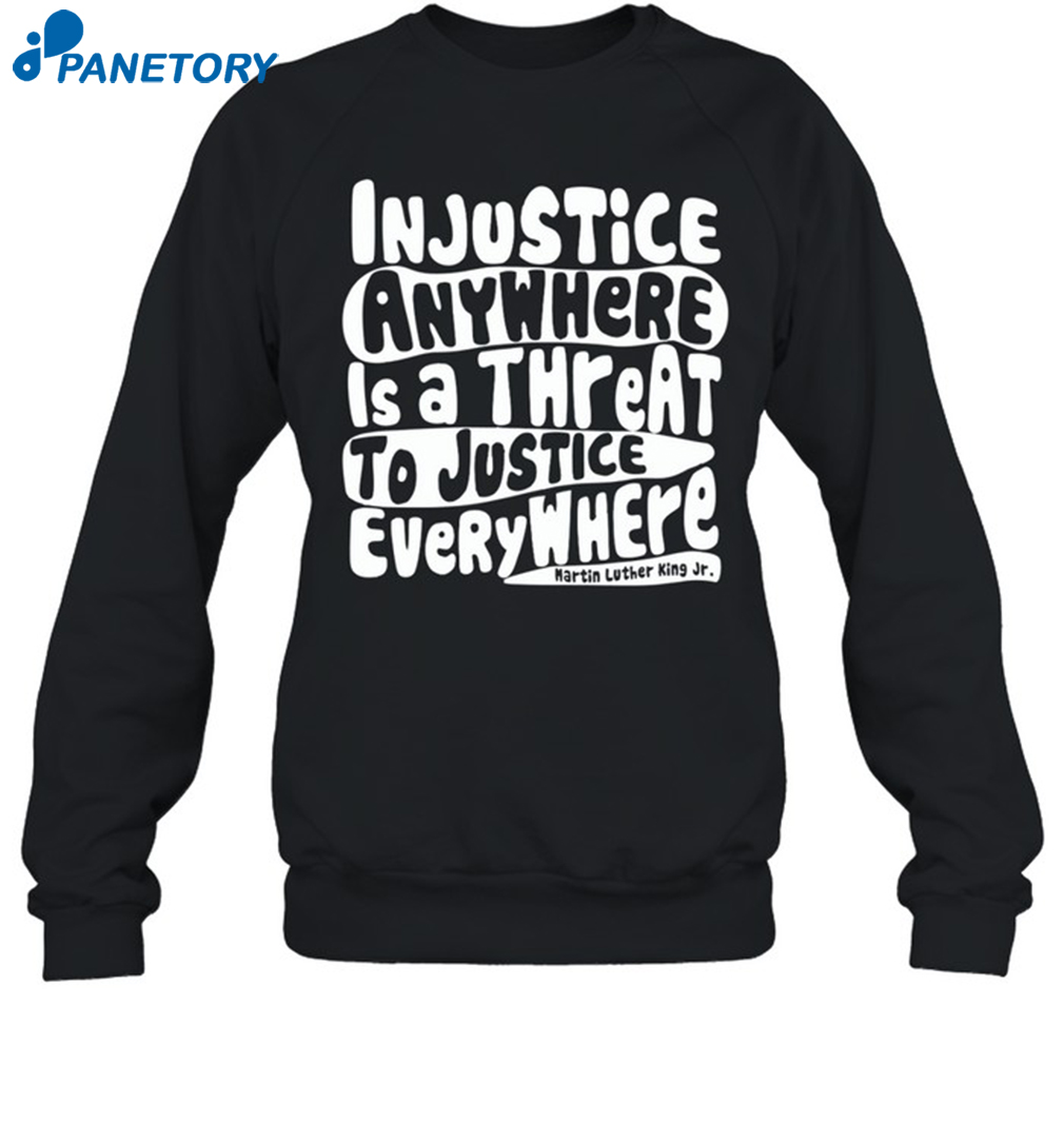 Injustice Anywhere Is A Threat To Justice Everywhere Shirt 1
