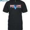 Show Love 3 It Costs Nothing Shirt