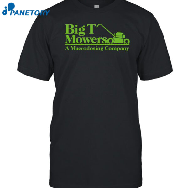 Big T Mowers A Macrodosing Company Shirt