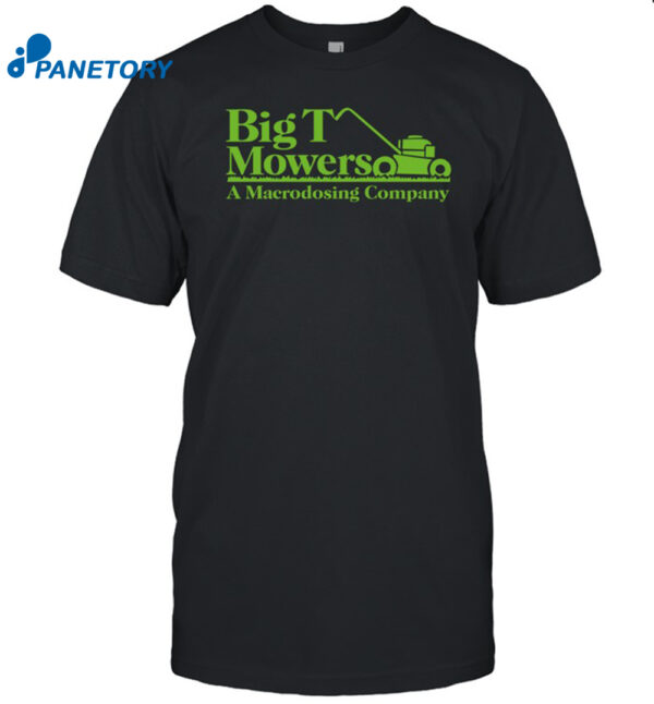 Big T Mowers A Macrodosing Company Shirt