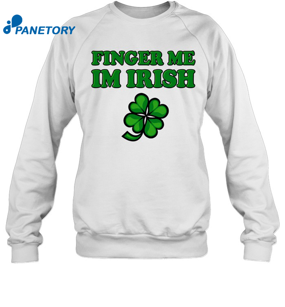 Day Finger Me Im Irish St Patrick'S Day Shirt 1