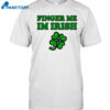 Day Finger Me Im Irish St Patrick's Day Shirt