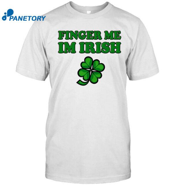 Day Finger Me Im Irish St Patrick'S Day Shirt