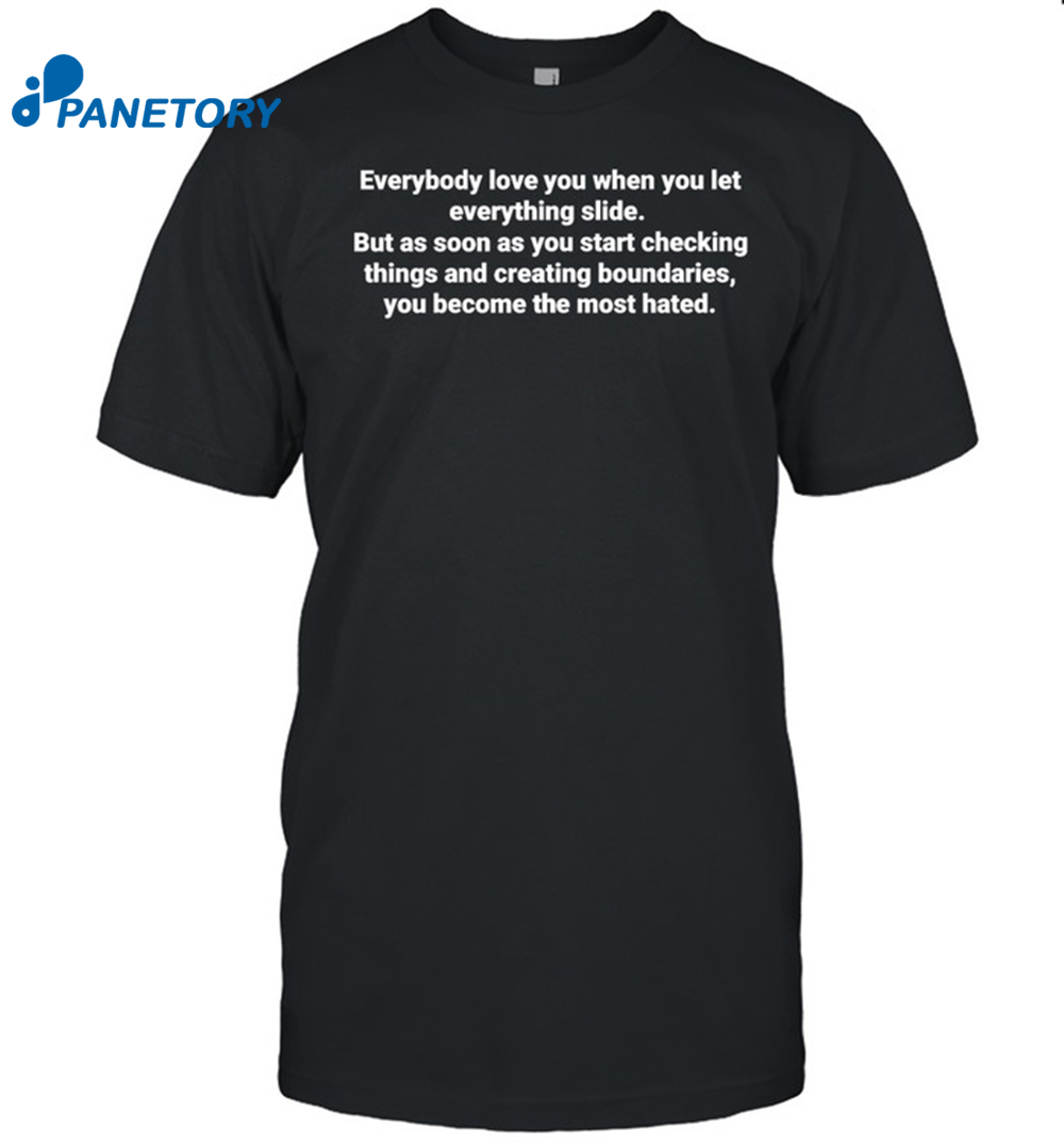 Everybody Love You When You Let Everything Slide Shirt