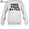 Free Thug Bitch Shirt 1